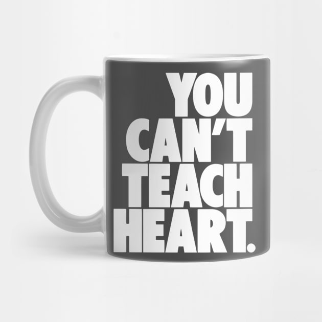 You Can’t Teach Heart – Grit, Passion & Hustle Quote Tee by Darksavage